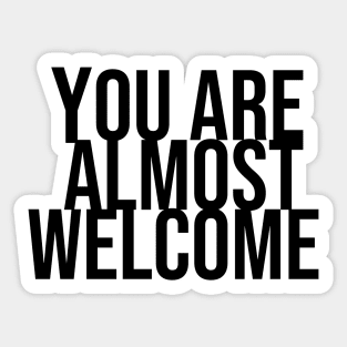 You are almost welcome Sticker